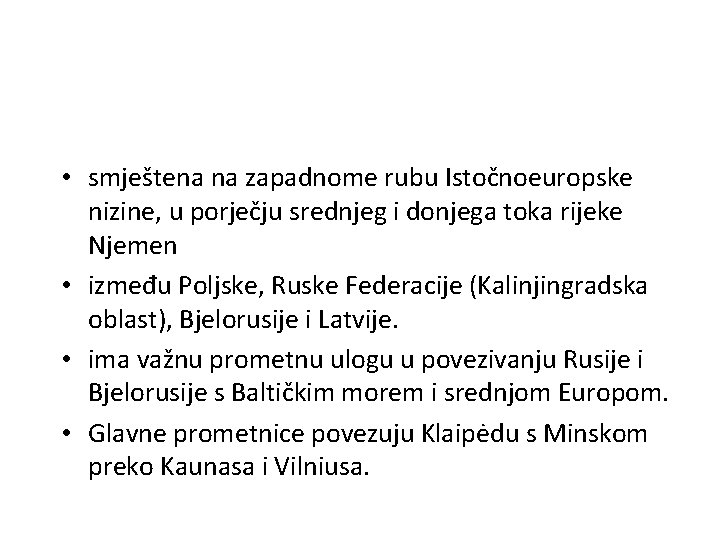  • smještena na zapadnome rubu Istočnoeuropske nizine, u porječju srednjeg i donjega toka