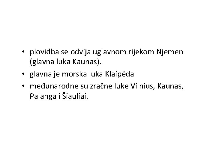  • plovidba se odvija uglavnom rijekom Njemen (glavna luka Kaunas). • glavna je