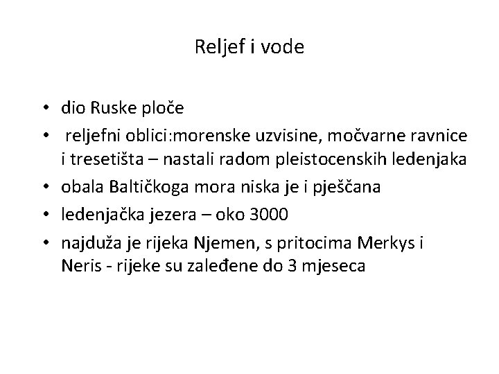 Reljef i vode • dio Ruske ploče • reljefni oblici: morenske uzvisine, močvarne ravnice