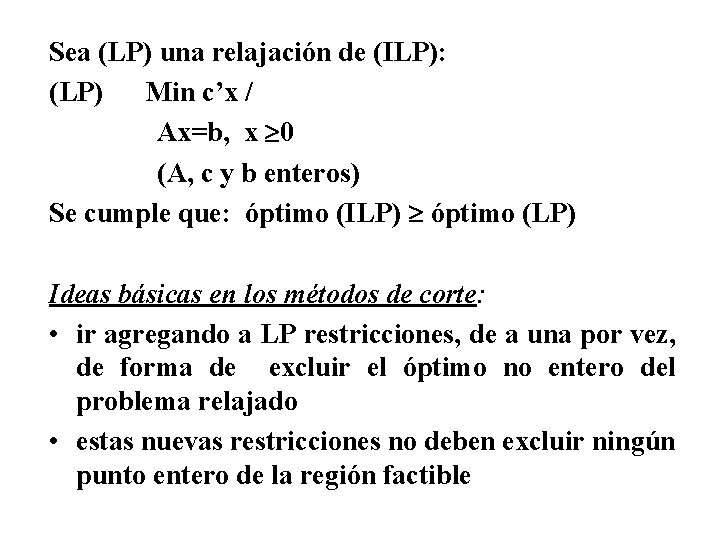 Sea (LP) una relajación de (ILP): (LP) Min c’x / Ax=b, x 0 (A,