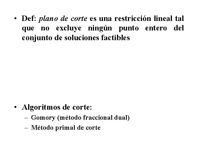  • Def: plano de corte es una restricción lineal tal que no excluye