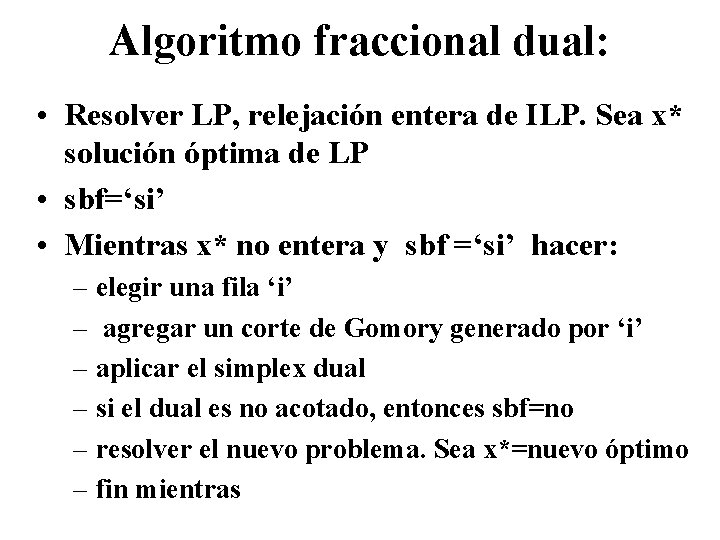 Algoritmo fraccional dual: • Resolver LP, relejación entera de ILP. Sea x* solución óptima