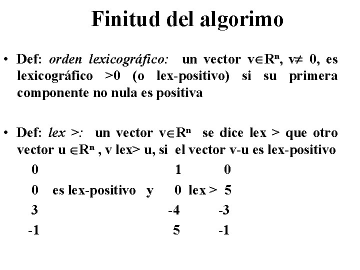 Finitud del algorimo • Def: orden lexicográfico: un vector v Rn, v 0, es