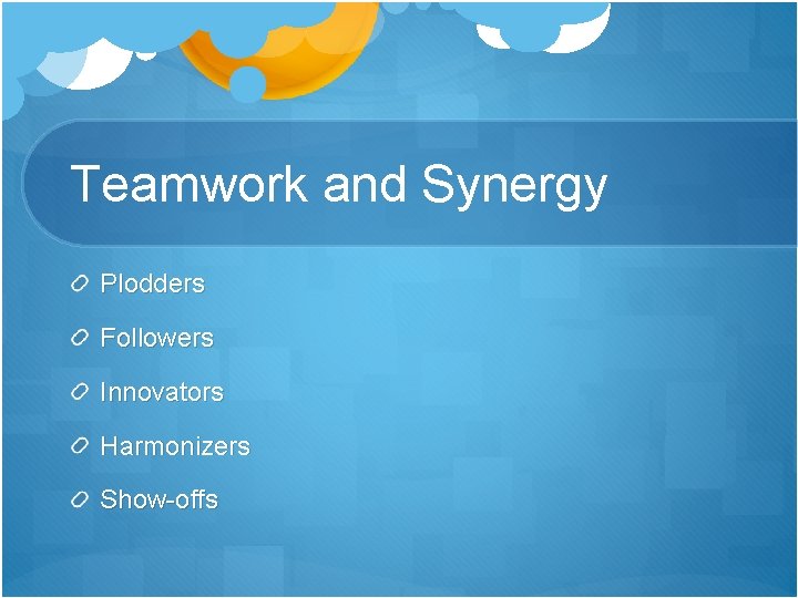 Teamwork and Synergy Plodders Followers Innovators Harmonizers Show-offs 