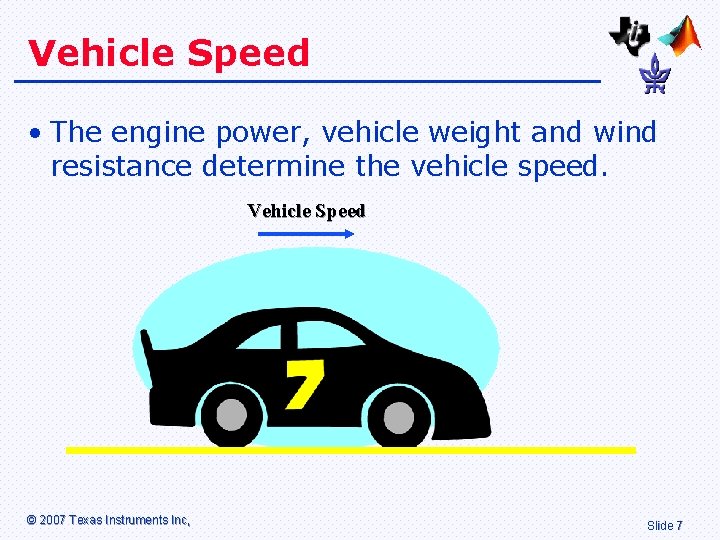 Vehicle Speed • The engine power, vehicle weight and wind resistance determine the vehicle