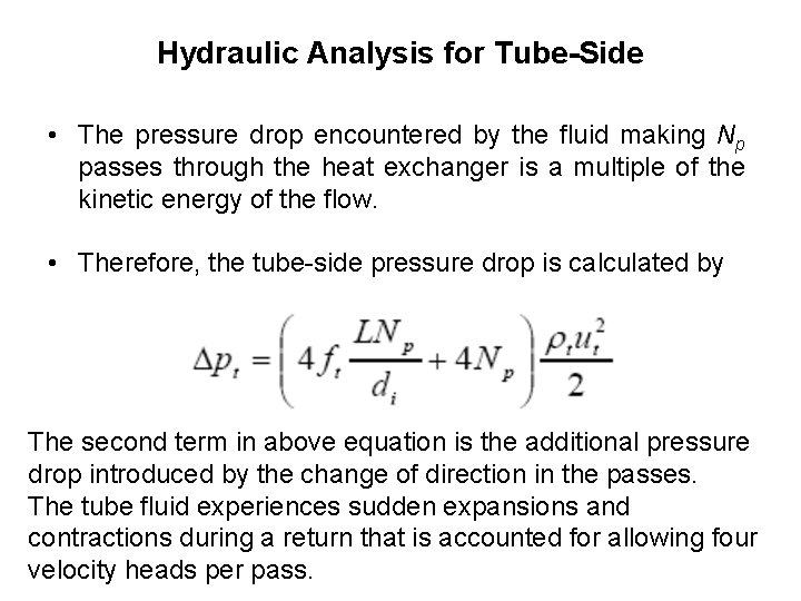 Hydraulic Analysis for Tube-Side • The pressure drop encountered by the fluid making Np