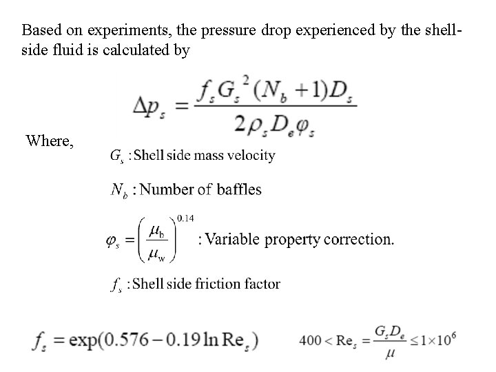 Based on experiments, the pressure drop experienced by the shellside fluid is calculated by