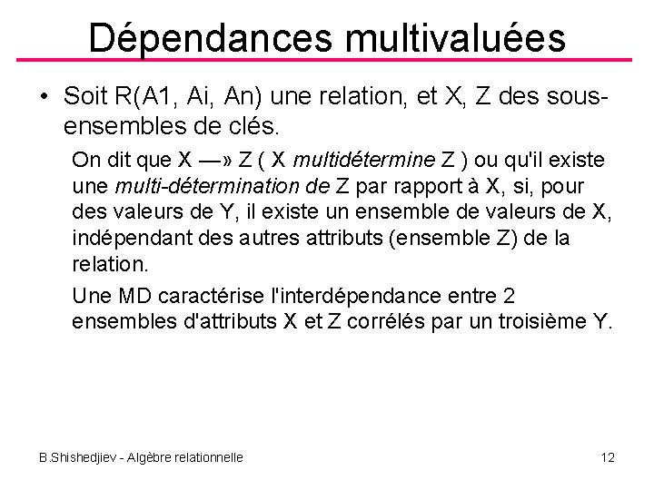 Dépendances multivaluées • Soit R(A 1, Ai, An) une relation, et X, Z des