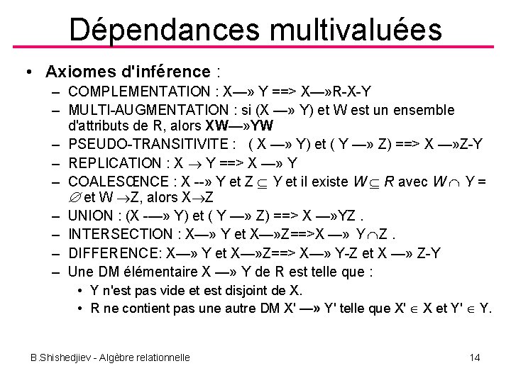 Dépendances multivaluées • Axiomes d'inférence : – COMPLEMENTATION : X—» Y ==> X—» R-X-Y