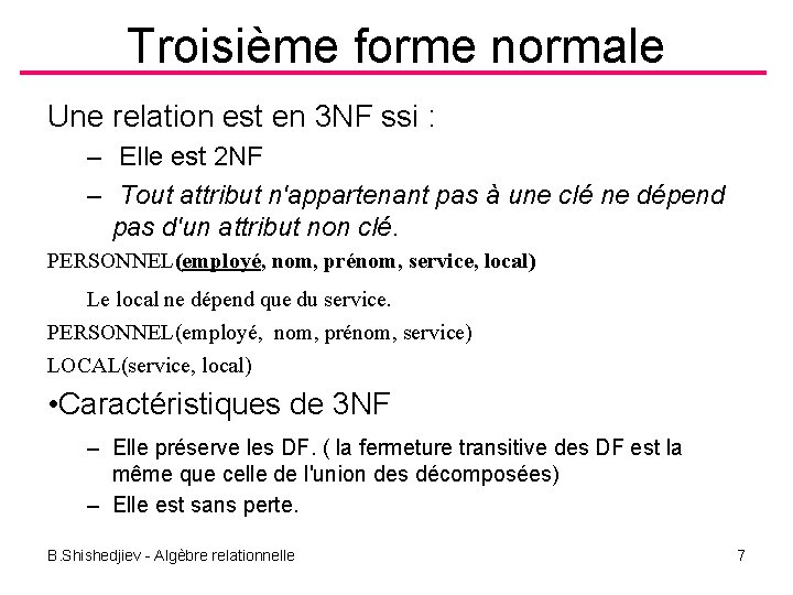 Troisième forme normale Une relation est en 3 NF ssi : – Elle est