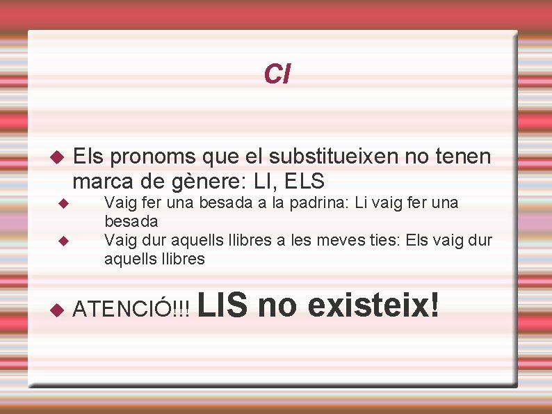 CI Els pronoms que el substitueixen no tenen marca de gènere: LI, ELS Vaig CI Els pronoms que el substitueixen no tenen marca de gènere: LI, ELS Vaig