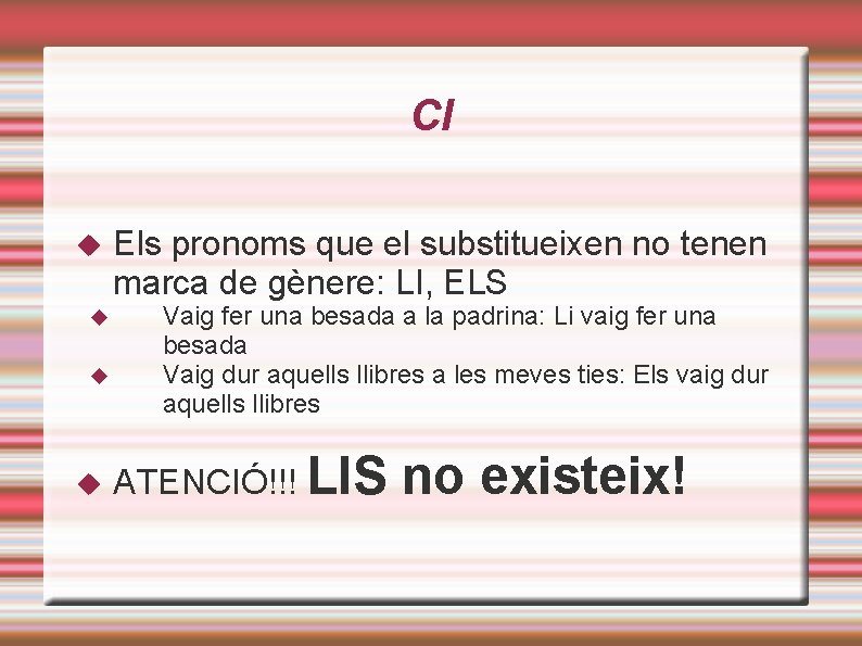 CI Els pronoms que el substitueixen no tenen marca de gènere: LI, ELS Vaig