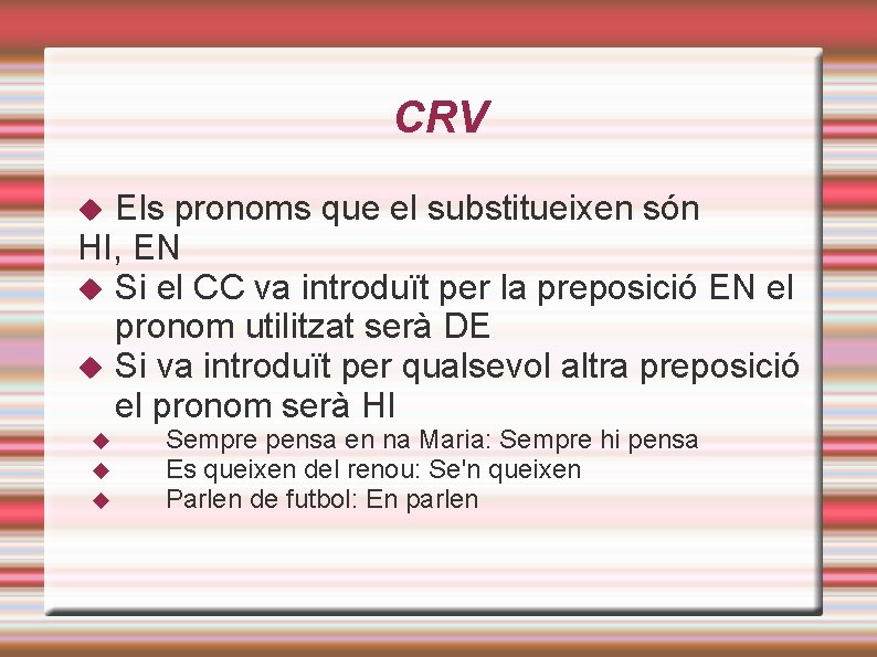 CRV Els pronoms que el substitueixen són HI, EN Si el CC va introduït CRV Els pronoms que el substitueixen són HI, EN Si el CC va introduït