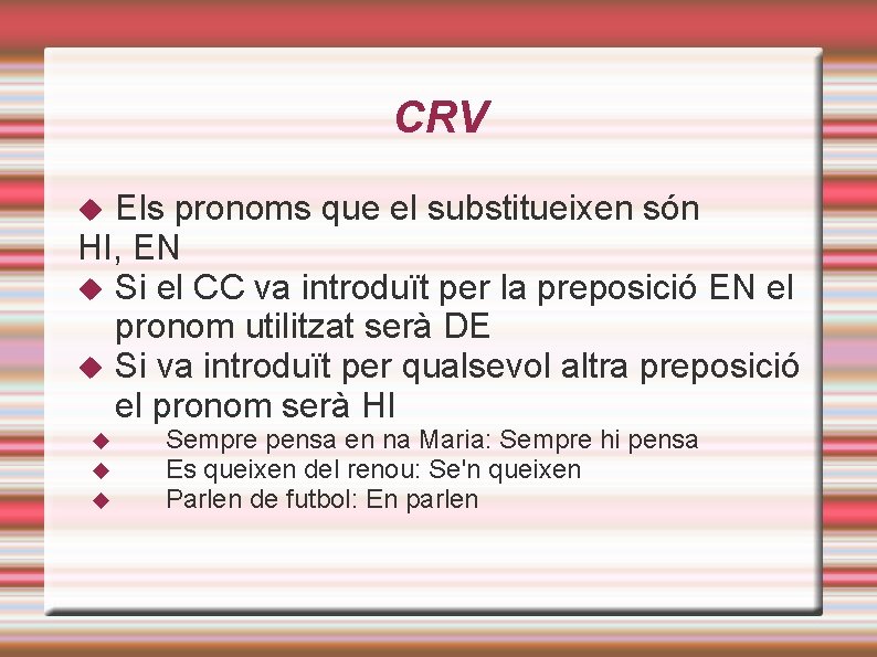 CRV Els pronoms que el substitueixen són HI, EN Si el CC va introduït