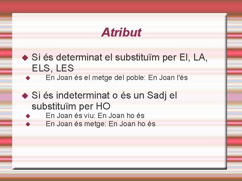 Atribut Si és determinat el substituïm per El, LA, ELS, LES En Joan és Atribut Si és determinat el substituïm per El, LA, ELS, LES En Joan és