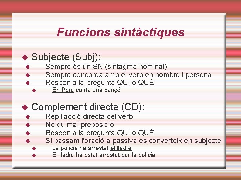 Funcions sintàctiques Subjecte (Subj): Sempre és un SN (sintagma nominal) Sempre concorda amb el
