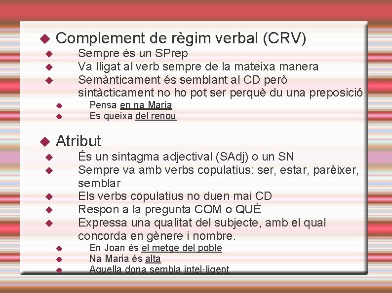  Complement de règim verbal (CRV) Sempre és un SPrep Va lligat al verb