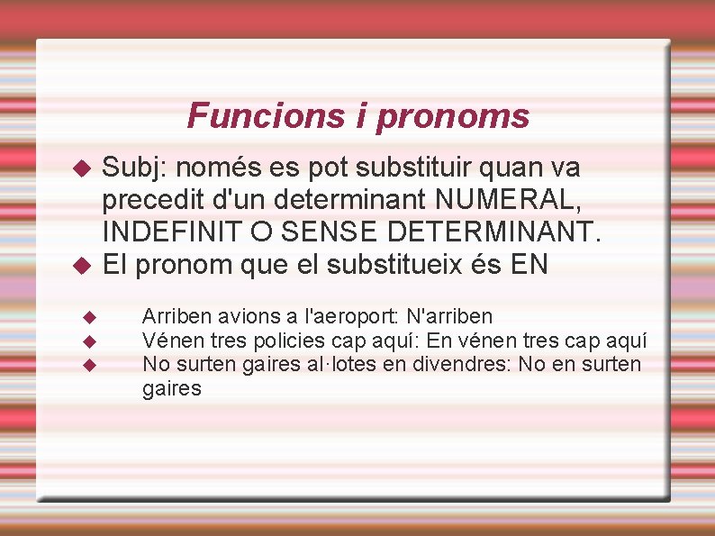 Funcions i pronoms Subj: només es pot substituir quan va precedit d'un determinant NUMERAL,