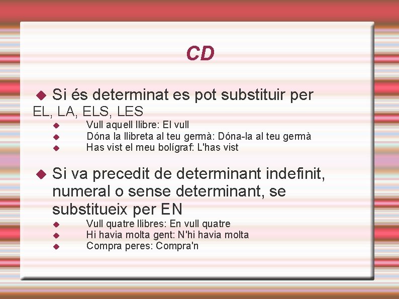 CD Si és determinat es pot substituir per EL, LA, ELS, LES Vull aquell CD Si és determinat es pot substituir per EL, LA, ELS, LES Vull aquell