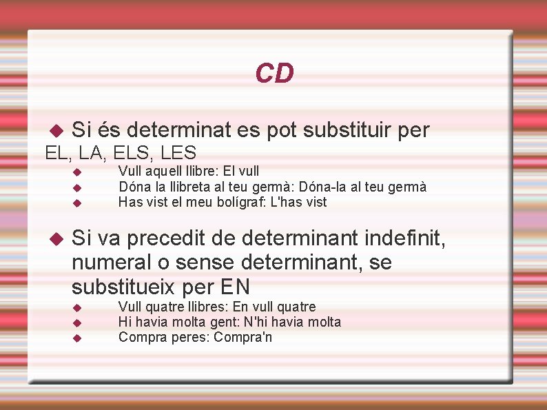 CD Si és determinat es pot substituir per EL, LA, ELS, LES Vull aquell