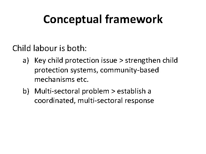 Conceptual framework Child labour is both: a) Key child protection issue > strengthen child