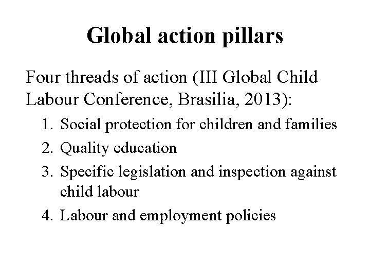 Global action pillars Four threads of action (III Global Child Labour Conference, Brasilia, 2013):