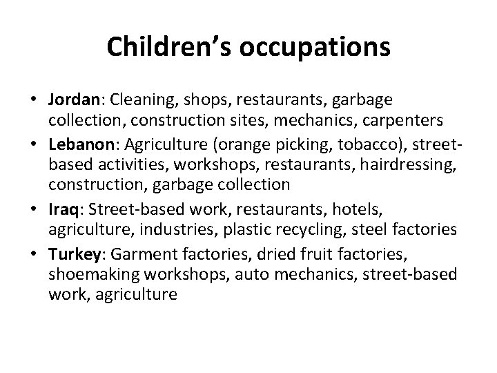 Children’s occupations • Jordan: Cleaning, shops, restaurants, garbage collection, construction sites, mechanics, carpenters •