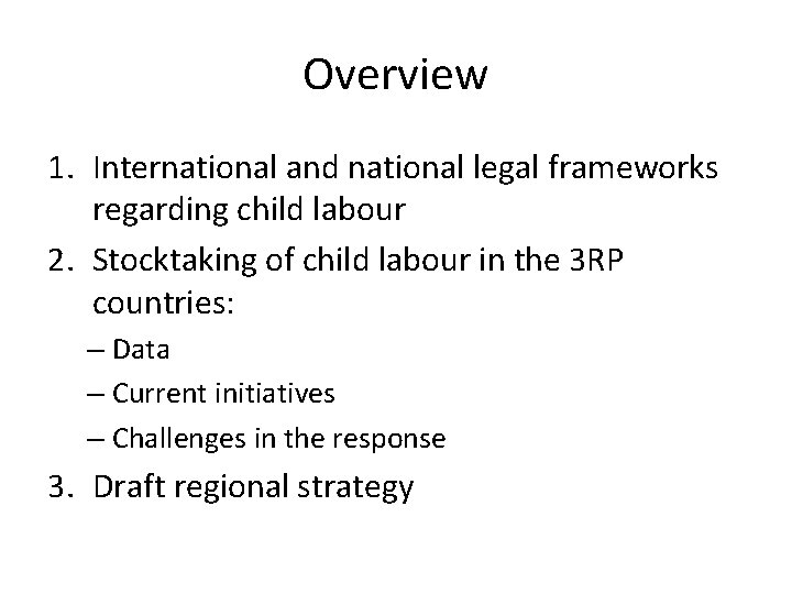 Overview 1. International and national legal frameworks regarding child labour 2. Stocktaking of child