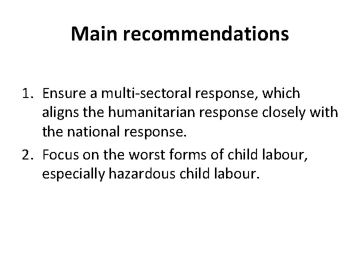 Main recommendations 1. Ensure a multi-sectoral response, which aligns the humanitarian response closely with