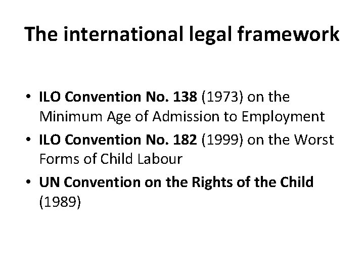 The international legal framework • ILO Convention No. 138 (1973) on the Minimum Age
