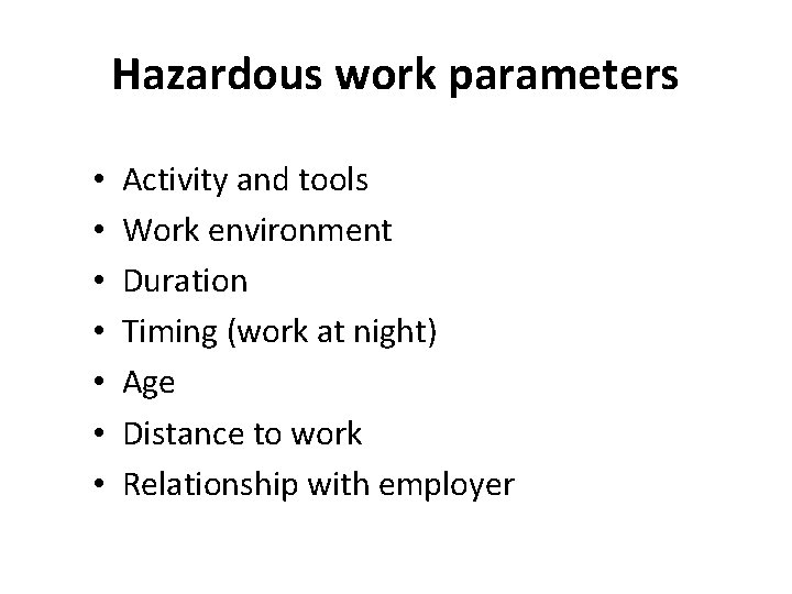 Hazardous work parameters • • Activity and tools Work environment Duration Timing (work at