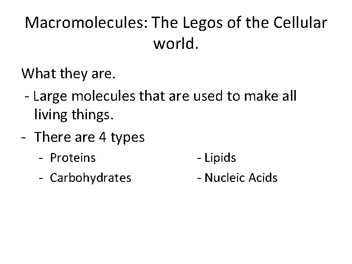 Macromolecules: The Legos of the Cellular world. What they are. - Large molecules that