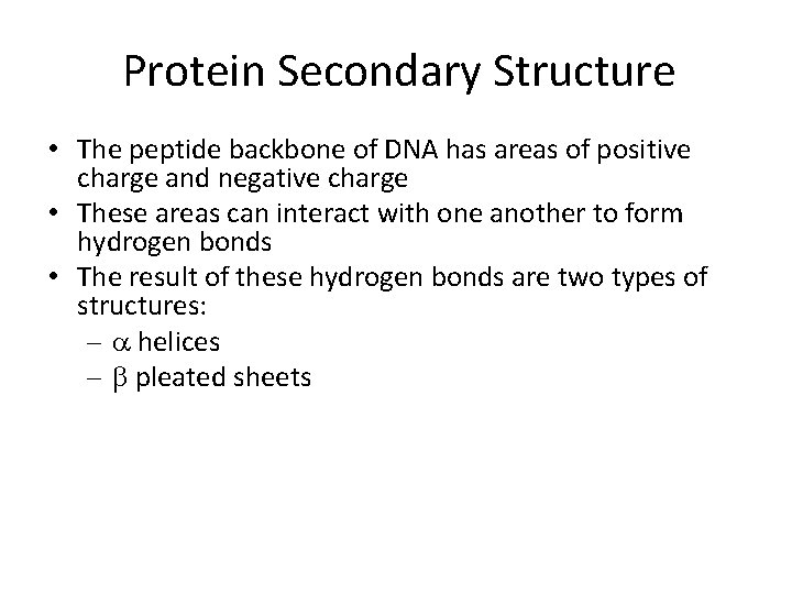 Protein Secondary Structure • The peptide backbone of DNA has areas of positive charge