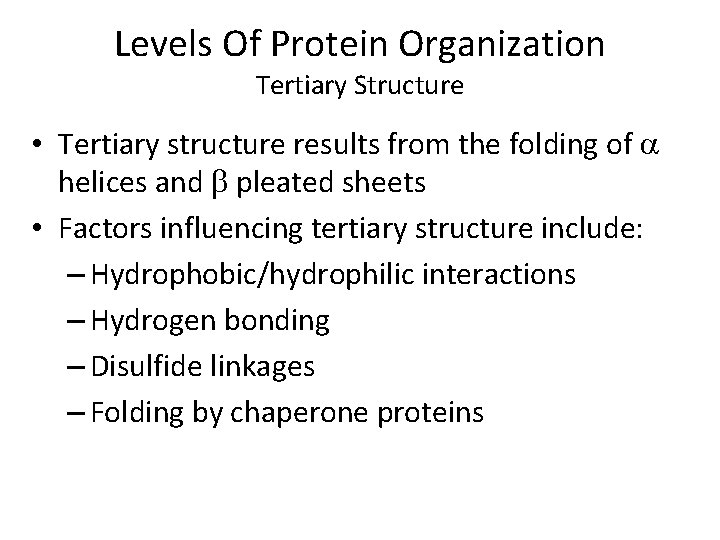 Levels Of Protein Organization Tertiary Structure • Tertiary structure results from the folding of