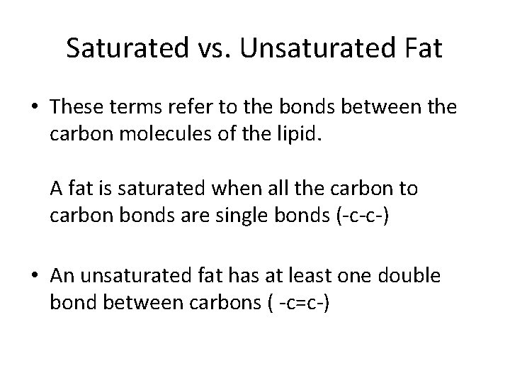 Saturated vs. Unsaturated Fat • These terms refer to the bonds between the carbon