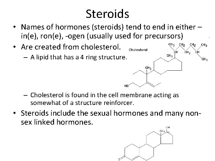 Steroids • Names of hormones (steroids) tend to end in either – in(e), ron(e),