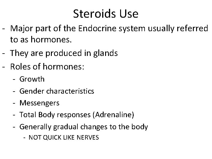 Steroids Use - Major part of the Endocrine system usually referred to as hormones.