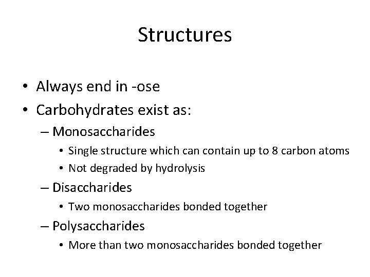 Structures • Always end in -ose • Carbohydrates exist as: – Monosaccharides • Single