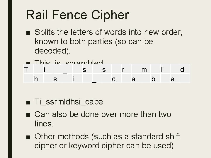 Rail Fence Cipher ■ Splits the letters of words into new order, known to