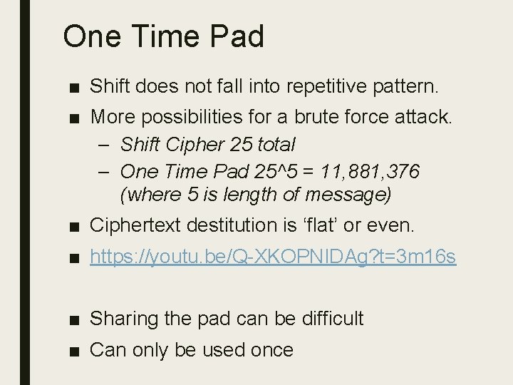 One Time Pad ■ Shift does not fall into repetitive pattern. ■ More possibilities