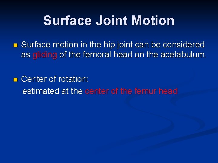 Surface Joint Motion n Surface motion in the hip joint can be considered as