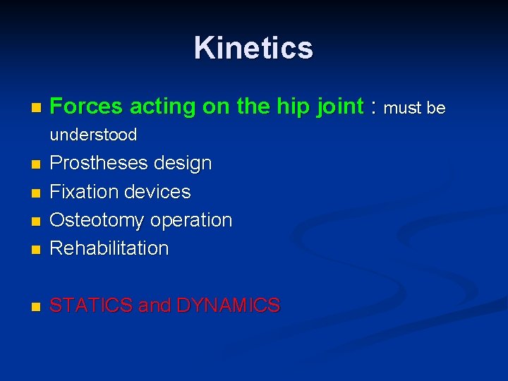 Kinetics n Forces acting on the hip joint : must be understood n Prostheses