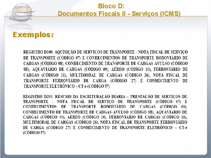Bloco D: Documentos Fiscais II - Serviços (ICMS) Exemplos: 