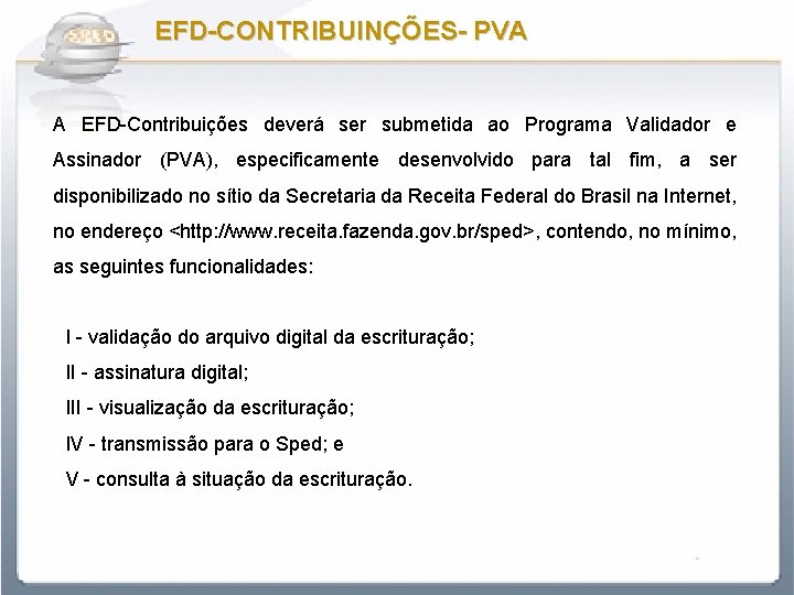 EFD-CONTRIBUINÇÕES- PVA A EFD-Contribuições deverá ser submetida ao Programa Validador e Assinador (PVA), especificamente