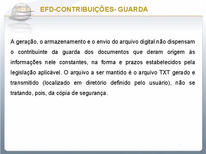 EFD-CONTRIBUIÇÕES- GUARDA A geração, o armazenamento e o envio do arquivo digital não dispensam