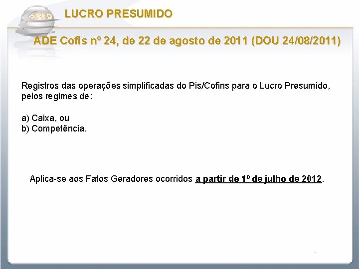 LUCRO PRESUMIDO ADE Cofis nº 24, de 22 de agosto de 2011 (DOU 24/08/2011)