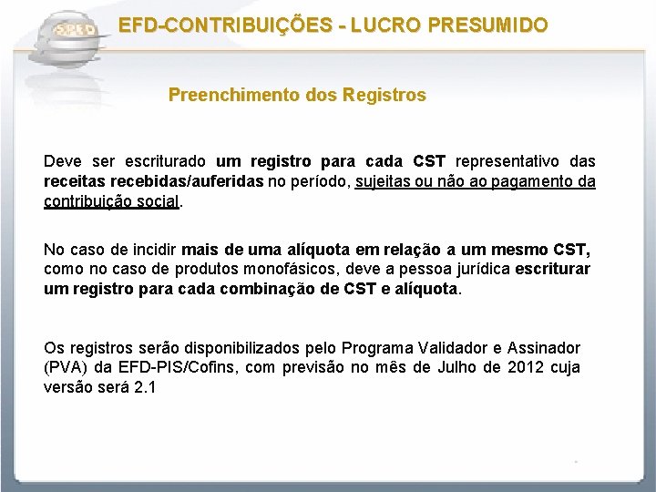 EFD-CONTRIBUIÇÕES - LUCRO PRESUMIDO Preenchimento dos Registros Deve ser escriturado um registro para cada