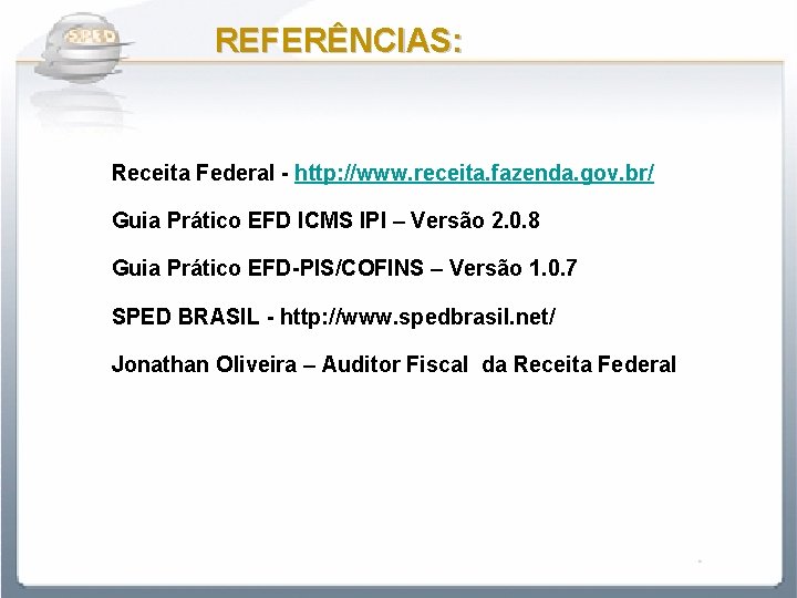 REFERÊNCIAS: Receita Federal - http: //www. receita. fazenda. gov. br/ Guia Prático EFD ICMS