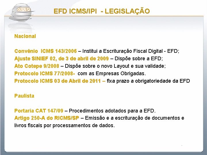 EFD ICMS/IPI - LEGISLAÇÃO Nacional Convênio ICMS 143/2006 – Institui a Escrituração Fiscal Digital