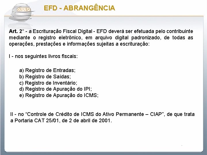EFD - ABRANGÊNCIA Art. 2° - a Escrituração Fiscal Digital - EFD deverá ser
